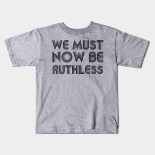 We Must Now Be Ruthless Feminism rgb quotes Kids T-Shirt